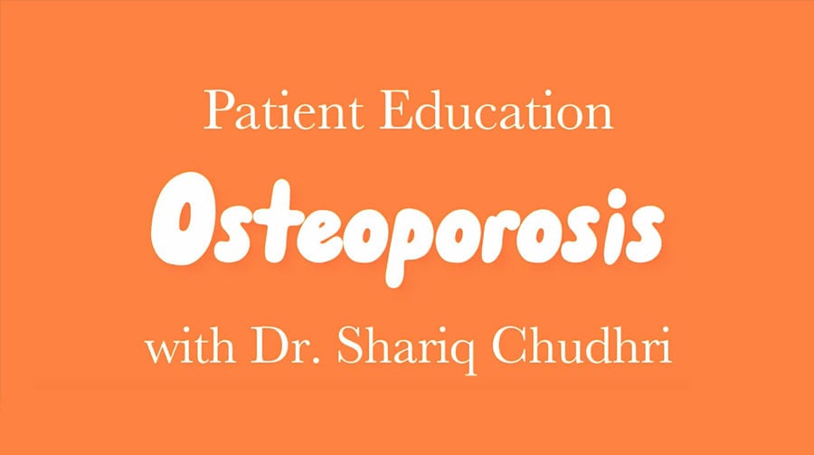 Patient Education Osteoporosis with Dr. Shariq Chudhri